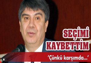 Türel: Seçimi kaybettim, çünkü...
